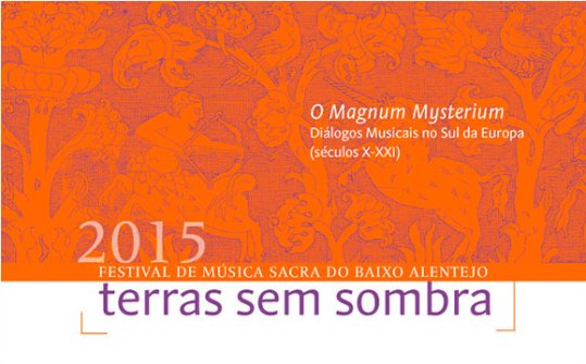 Terras sem Sombra 2015. Festival de Música Sacra do Baixo Alentejo
